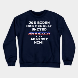 Joe Biden Has Finally United America ... Against Him Funny Crewneck Sweatshirt